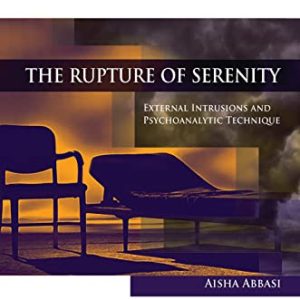 The Rupture of Serenity: External Intrusions and Psychoanalytic Technique ISBN-13: 9780367101947