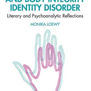 Phantom Limbs and Body Integrity Identity Disorder: Literary and Psychoanalytic Reflections ISBN-13: 9780367280000