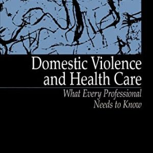Domestic Violence and Health Care: What Every Professional Needs To Know ISBN-13: 9780803959590