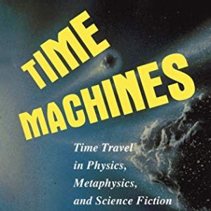 Time Machines: Time Travel in Physics, Metaphysics, and Science Fiction ISBN-13: 9780387985718