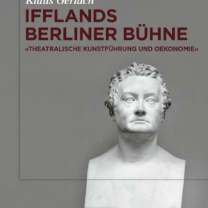 August Wilhelm Ifflands Berliner Buhne: -Theatralische Kunstfuhrung Und Oekonomie- (German Edition) ISBN-13: 9783110375237