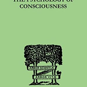 The Psychology Of Consciousness (International Library of Psychology) ISBN-13: 9781138875302