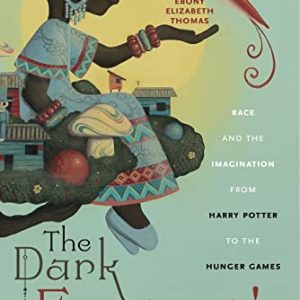 The Dark Fantastic: Race and the Imagination from Harry Potter to the Hunger Games (Postmillennial Pop, 13) ISBN-13: 9781479800650