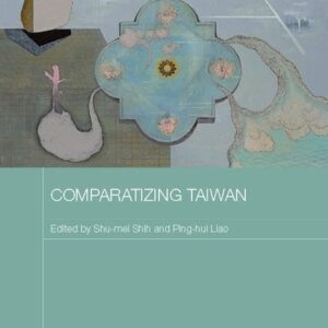 Comparatizing Taiwan (Routledge Contemporary China Series) 1st Edition 9781138094925