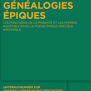 Généalogies Épiques (Untersuchungen zur Antiken Literatur Und Geschichte) (French Edition) (Untersuchungen zur Antiken Literatur Und Geschichte, 134) ISBN-13: 9783110653151