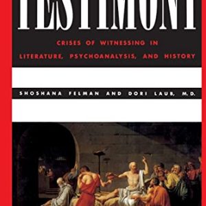 Testimony: Crises of Witnessing in Literature, Psychoanalysis and History ISBN-13: 9780415903929