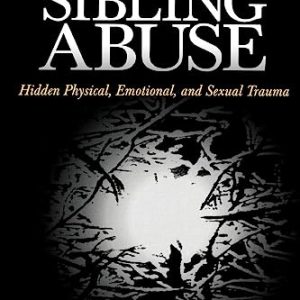 Sibling Abuse: Hidden Physical, Emotional, and Sexual Trauma ISBN-13: 9780761910091