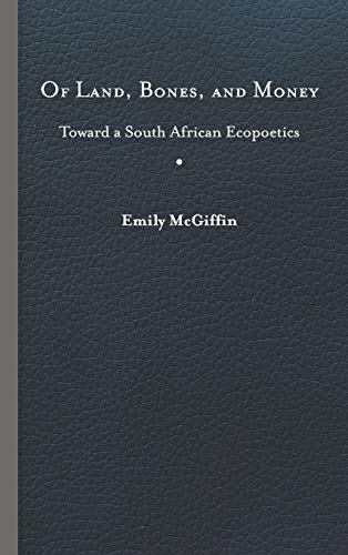 Of Land, Bones, and Money: Toward a South African Ecopoetics (Under the Sign of Nature: Explorations in Environmental Humanities) ISBN-13: 9780813942759
