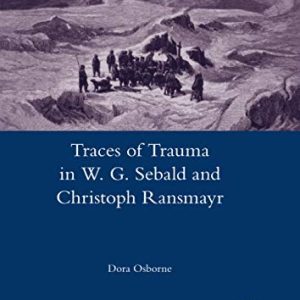 Traces of Trauma in W. G. Sebald and Christoph Ransmayr ISBN-13: 9780367601935