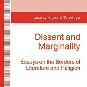 Dissent and Marginality: Essays on the Borders of Literature and Religion (Studies in Literature and Religion) ISBN-13: 9781349259380