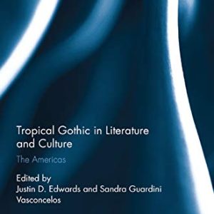 Tropical Gothic in Literature and Culture: The Americas (Routledge Interdisciplinary Perspectives on Literature) ISBN-13: 9780367873561