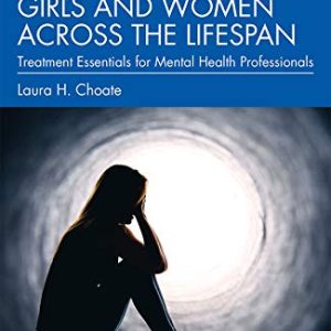 Depression in Girls and Women Across the Lifespan: Treatment Essentials for Mental Health Professionals ISBN-13: 9781138291775