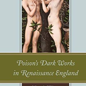 Poisons Dark Works in Renaissance England ISBN-13: 9781611488173