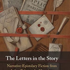 The Letters in the Story: Narrative-Epistolary Fiction from Aphra Behn to the Victorians ISBN-13: 9781316518854
