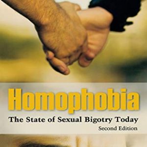 Homophobia: The State of Sexual Bigotry Today ISBN-13: 9780313359255