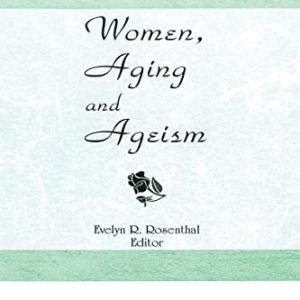 Women, Aging, and Ageism ISBN-13: 9780866569842