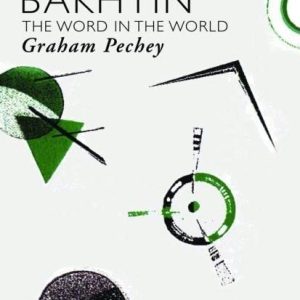 Mikhail Bakhtin: The Word in the World (Critics of the Twentieth Century) ISBN-13: 9780415424196