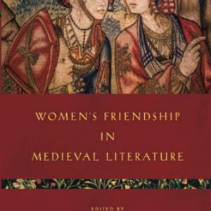 Women’s Friendship in Medieval Literature (Interventions: New Studies Medieval Cult) ISBN-13: 9780814215159