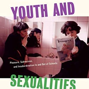 Youth and Sexualities: Pleasure, Subversion, and Insubordination In and Out of Schools ISBN-13: 9781403964885