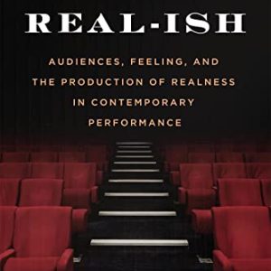 Real-ish: Audiences, Feeling, and the Production of Realness in Contemporary Performance ISBN-13: 9780228016403