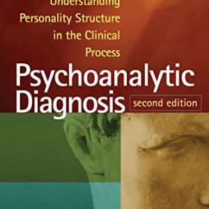 Psychoanalytic Diagnosis: Understanding Personality Structure in the Clinical Process ISBN-13: 9781462543694