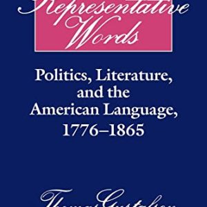 Representative Words: Politics, Literature, and the American Language, 1776–1865 (Cambridge Studies in American Literature and Culture, Series Number 60) ISBN-13: 9780521065641