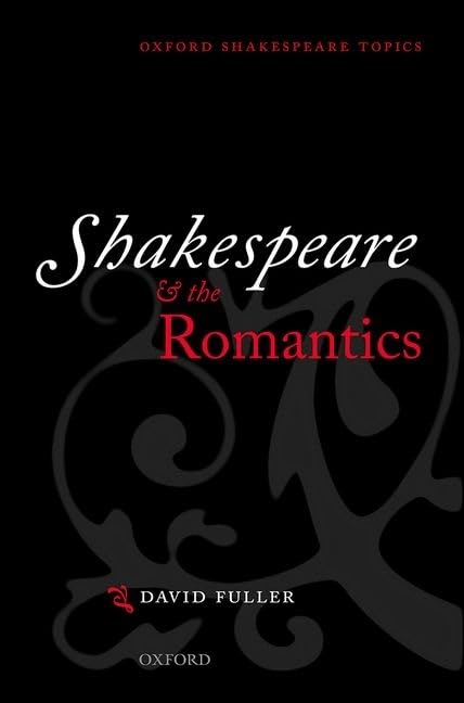 Shakespeare and the Romantics (Oxford Shakespeare Topics) Annotated Edition 9780199679119
