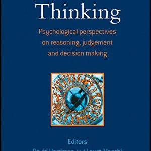 Thinking: Psychological Perspectives on Reasoning, Judgment and Decision Making ISBN-13: 9780470025727