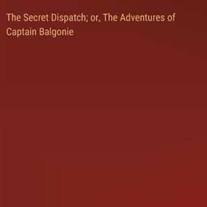 The Secret Dispatch; or