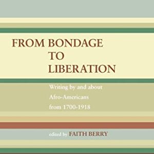 From Bondage to Liberation: Writings by and about Afro-Americans from 1700-1918 ISBN-13: 9780826413703