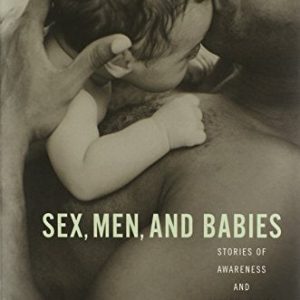 Sex, Men, and Babies: Stories of Awareness and Responsibility ISBN-13: 9780814756812