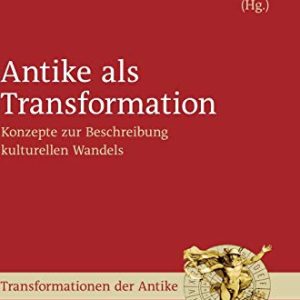 Antike als Transformation (Transformationen der Antike, 49) (German Edition) ISBN-13: 9783110500660