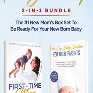 Be Prepared for Pregnancy: 2-in-1 Bundle: First-Time Mom: What to Expect When You’re Expecting + No-Cry Baby Sleep Solution – The #1 New Mom’s Box Set to be Ready for Your Newborn Baby Hardcover – July 31, 2019 9781952083747