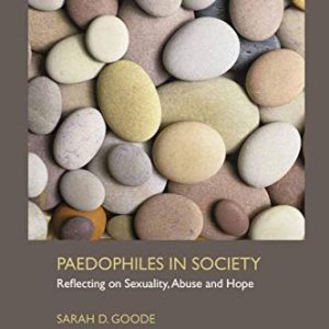 Paedophiles in Society: Reflecting on Sexuality, Abuse and Hope ISBN-13: 9781349322855