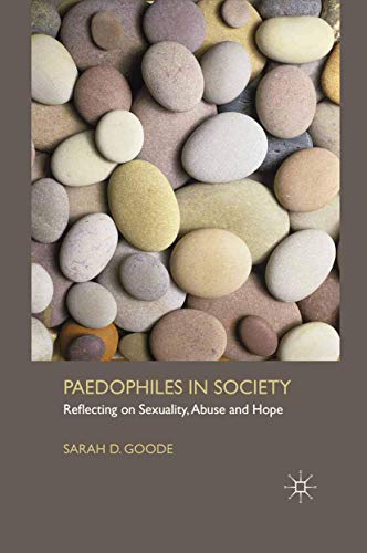 Paedophiles in Society: Reflecting on Sexuality, Abuse and Hope ISBN-13: 9781349322855
