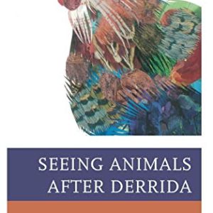Seeing Animals after Derrida (Ecocritical Theory and Practice) ISBN-13: 9781498540599