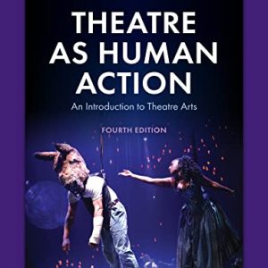 Theatre as Human Action: An Introduction to Theatre Arts ISBN-13: 9781538163443