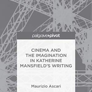 Cinema and the Imagination in Katherine Mansfields Writing (Palgrave Pivot) ISBN-13: 9781137400352