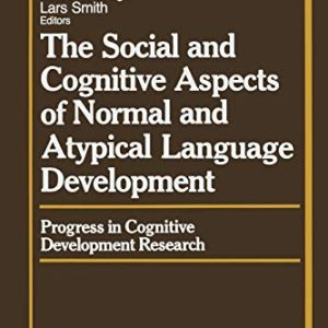 The Social and Cognitive Aspects of Normal and Atypical Language Development (Springer Series in Cognitive Development) ISBN-13: 9781461281641