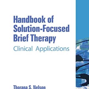 Handbook of Solution-Focused Brief Therapy: Clinical Applications (The Haworth Handbook Series in Psychotherapy) ISBN-13: 9780789023940