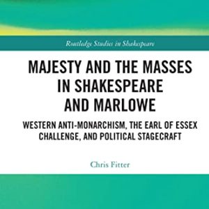 Majesty and the Masses in Shakespeare and Marlowe (Routledge Studies in Shakespeare) ISBN-13: 9780367552503