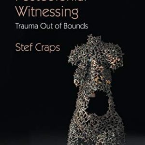 Postcolonial Witnessing: Trauma Out of Bounds ISBN-13: 9781137543196