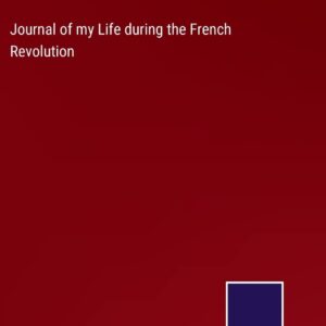 Journal of my Life during the French Revolution Hardcover – September 17