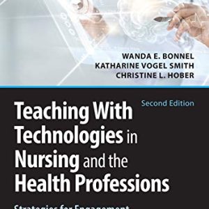 Teaching with Technologies in Nursing and the Health Professions: Strategies for Engagement, Quality, and Safety ISBN-13: 9780826142795