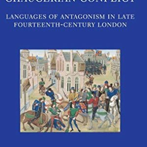 Chaucerian Conflict: Languages of Antagonism in Late Fourteenth-Century London (Oxford English Monographs) ISBN-13: 9780199207893