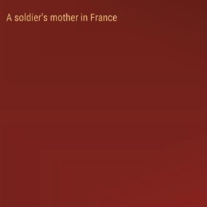 A soldier's mother in France Hardcover – September 22