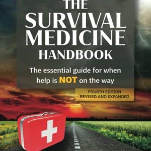 The Survival Medicine Handbook: The Essential Guide for When Help is NOT on the Way ISBN-13: 9780988872509