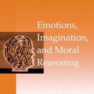 Emotions, Imagination, and Moral Reasoning (Macquarie Monographs in Cognitive Science) ISBN-13: 9781848729001