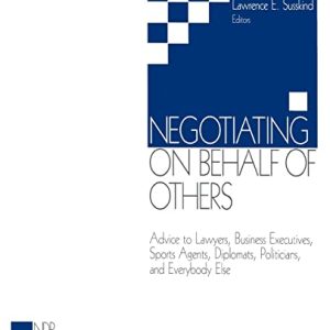 Negotiating on Behalf of Others: Advice to Lawyers, Business Executives, Sports Agents, Diplomats, Politicians, and Everybody Else (Negotiation and Dispute Resolution) ISBN-13: 9780761913276