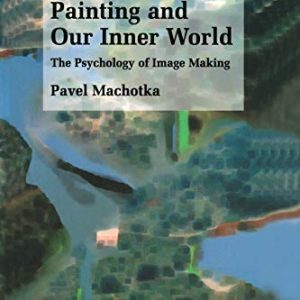 Painting and Our Inner World: The Psychology of Image Making (The Springer Series in Adult Development and Aging) ISBN-13: 9781461349365